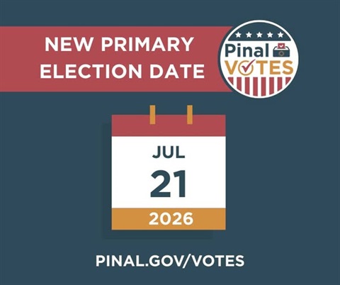 New primary election date announcement for July 21, 2026, with a calendar icon and Pinal Votes logo. Website link: pinal.gov/votes.